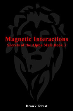 Magnetic Interactions: Secrets of the Alpha Male Book 3 by Drawk Kwast