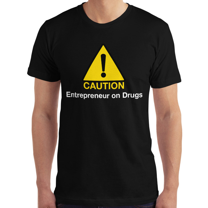 Caution: Entrepreneur on Drugs T-Shirt | Drawk Kwast